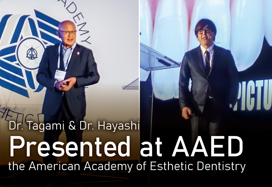 Dr.Tagami & Mr.Hayashi presented at AAED, the American Academy of Esthetic Dentistry.